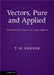 Vectors, Pure and Applied: A General Introduction to Linear Algebra by T. W. Korner