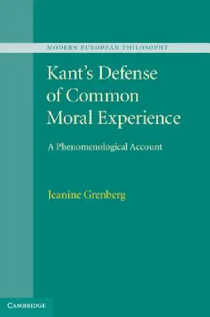 Kant's Defense of Common Moral Experience by Jeanine Grenberg