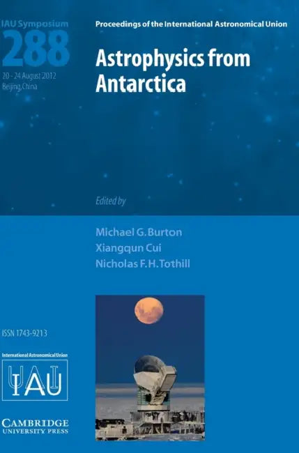 Astrophysics from Antarctica (IAU S288) by Michael G. Burton, Xiangqun Cui, Nicholas F. H. Tothill