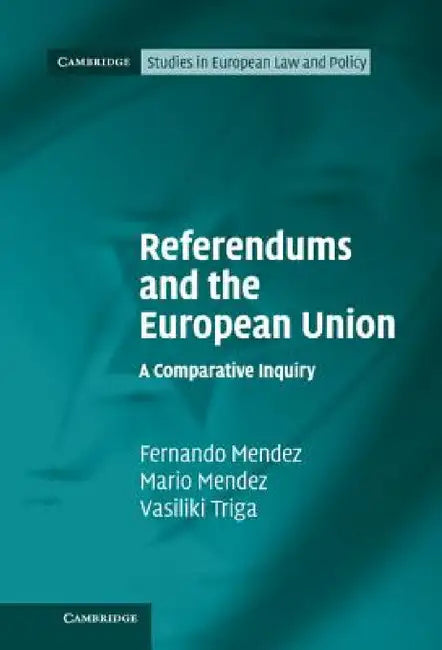 Referendums and the European Union by Fernando Mendez, Mario Mendez, Vasiliki Triga