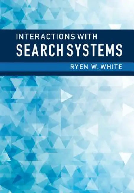 Interactions with Search Systems by Ryen W. White