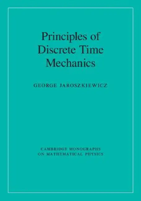 Principles of Discrete Time Mechanics by George Jaroszkiewicz