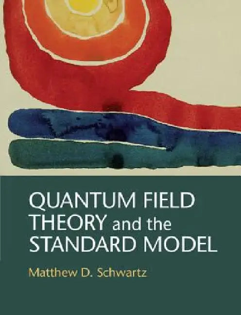 Quantum Field Theory and the Standard Model by Matthew D. Schwartz