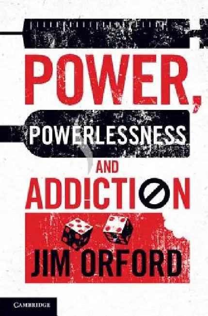 Power, Powerlessness and Addiction by Jim Orford