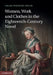 Women, Work, and Clothes in the Eighteenth-Century Novel by Chloe Wigston Smith