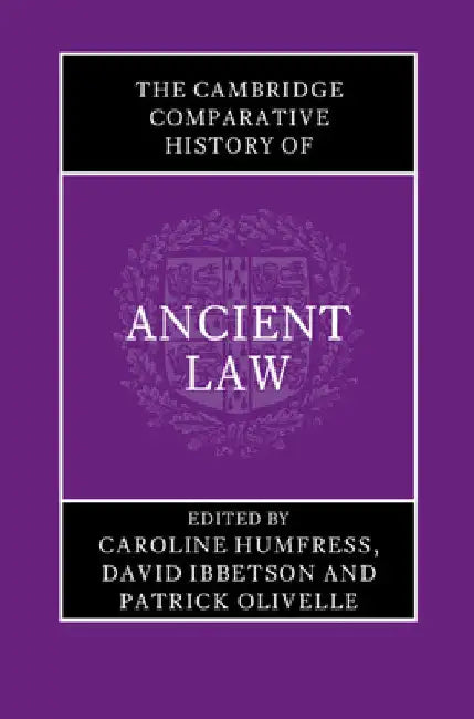The Cambridge Comparative History of Ancient Law by Caroline Humfress