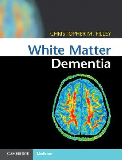 White Matter Dementia by Christopher M. Filley