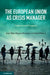 The European Union as Crisis Manager by Arjen Boin, Magnus Ekengren, Mark Rhinard
