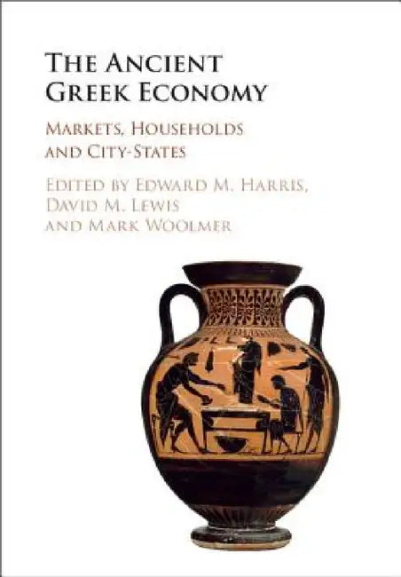The Ancient Greek Economy by Edward M. Harris, David M. Lewis, Mark Woolmer
