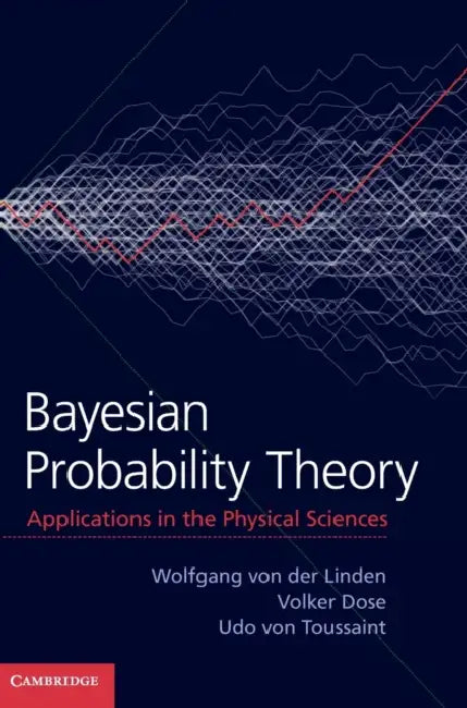 Bayesian Probability Theory by Wolfgang Von Der Linden, Volker Dose, Udo Von Toussaint