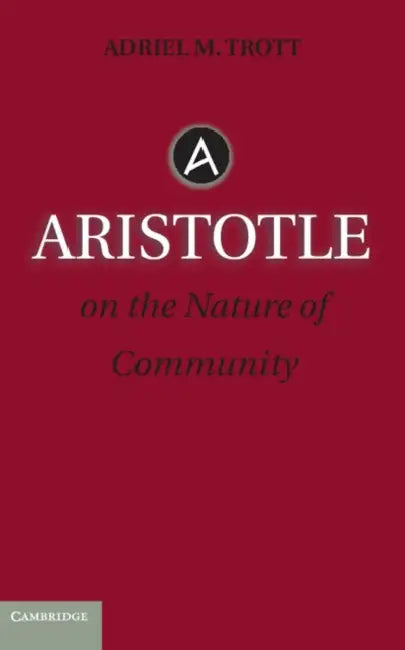 Aristotle on the Nature of Community by Adriel M. Trott