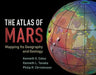 The Atlas of Mars: Mapping Its Geography and Geology by Kenneth S. Coles