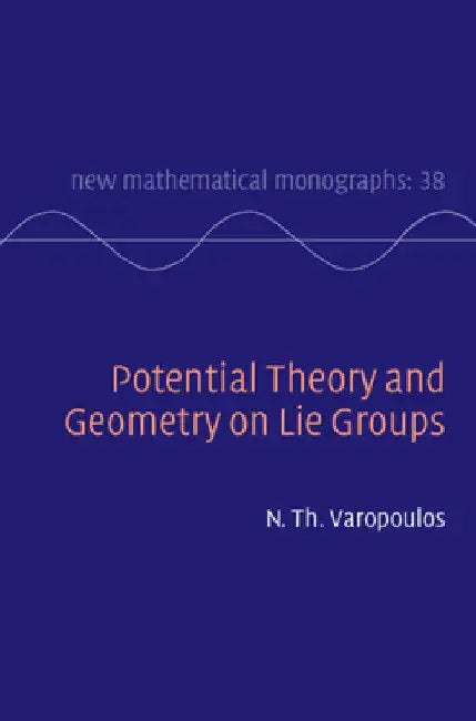 Potential Theory and Geometry on Lie Groups by N. Th Varopoulos