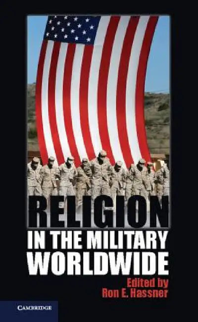 Religion in the Military Worldwide by Ron E. Hassner