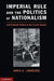 Imperial Rule and the Politics of Nationalism by Adria K. Lawrence
