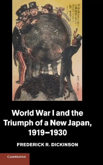 World War I and the Triumph of a New Japan, 1919-1930 by Frederick R. Dickinson