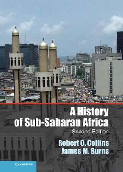 A History of Sub-Saharan Africa by Robert O. Collins, James M. Burns