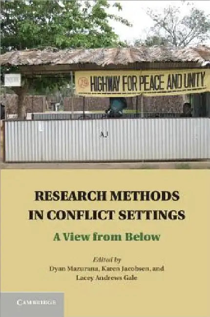 Research Methods in Conflict Settings: A View from Below by Dyan Mazurana
