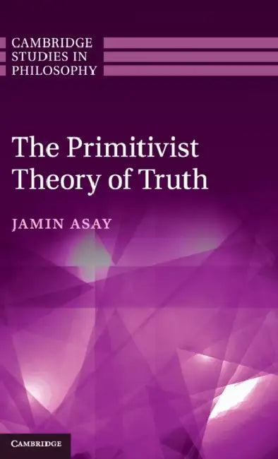 The Primitivist Theory of Truth by Jamin Asay
