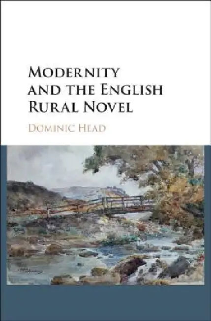 Modernity and the English Rural Novel by Dominic Head