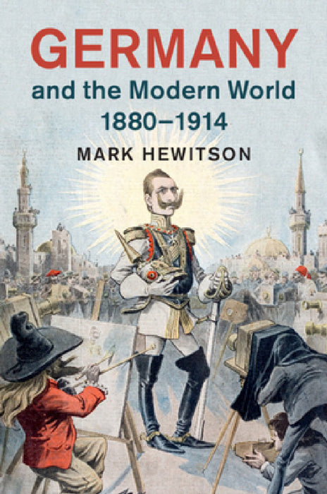 Germany and the Modern World, 1880-1914 by Mark Hewitson