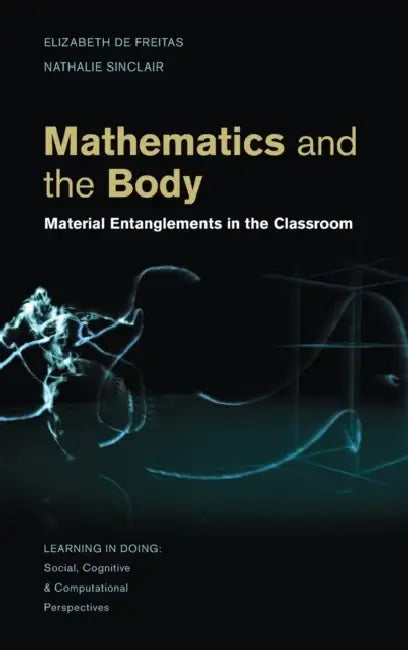 Mathematics and the Body by Elizabeth de Freitas, Nathalie Sinclair