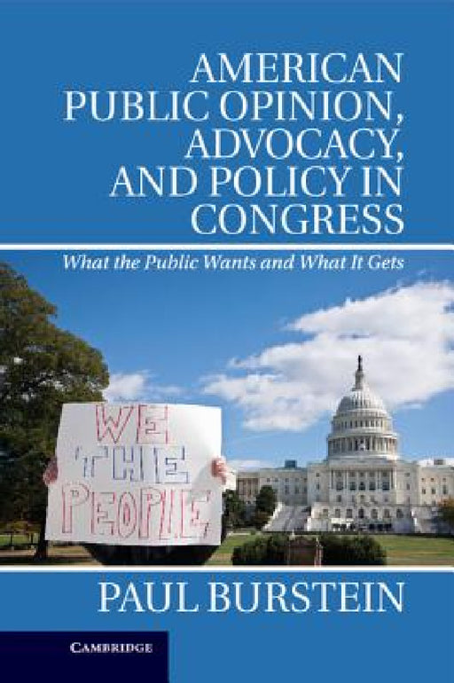 American Public Opinion, Advocacy, and Policy in Congress by Paul Burstein