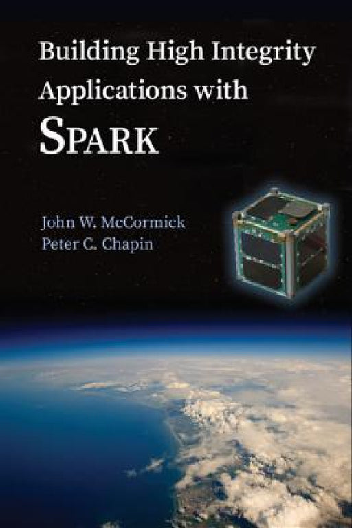 Building High Integrity Applications with SPARK by John W. McCormick, Peter C. Chapin