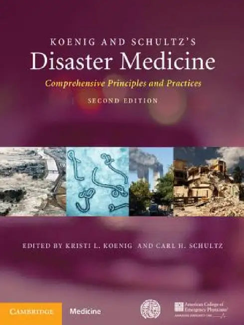 Koenig and Schultz's Disaster Medicine: Comprehensive Principles and Practices by Kristi L. Koenig, Carl H. Schultz
