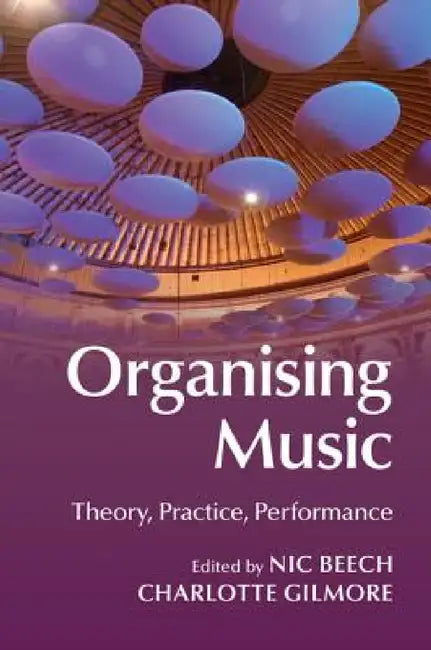 Organising Music by Nic Beech, Charlotte Gilmore