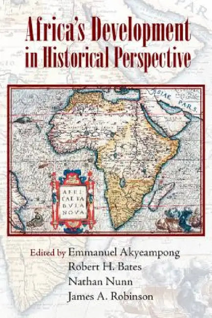 Africa's Development in Historical Perspective by Emmanuel Akyeampong, Robert H. Bates, Nathan Nunn