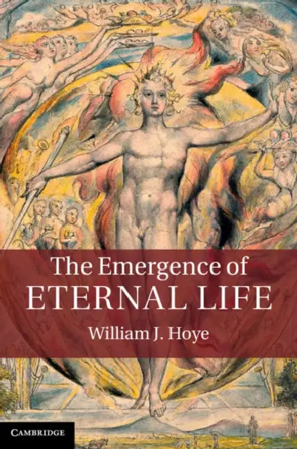 The Emergence of Eternal Life by William J. Hoye