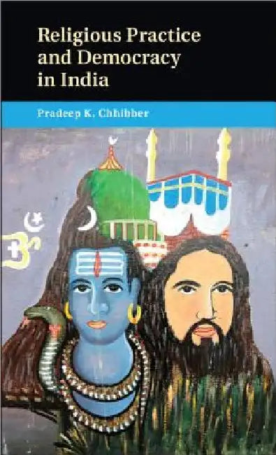 Religious Practice and Democracy in India by Pradeep Chhibber