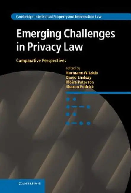 Emerging Challenges in Privacy Law: Comparative Perspectives by Normann Witzleb, David Lindsay, Moira Paterson