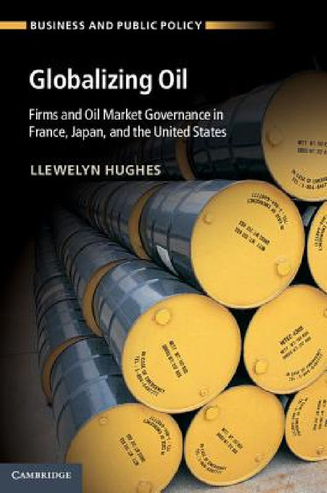 Globalizing Oil by Llewelyn Hughes