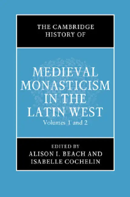 The Cambridge History of Medieval Monasticism in the Latin West 2 Volume Hardback Set by Alison I. Beach