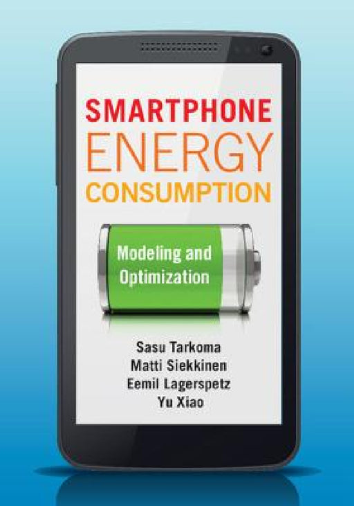 Smartphone Energy Consumption by Sasu Tarkoma, Matti Siekkinen, Eemil Lagerspetz
