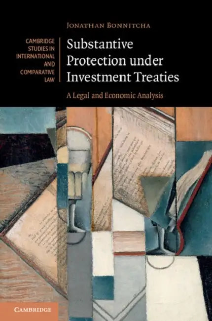 Substantive Protection under Investment Treaties by Jonathan Bonnitcha