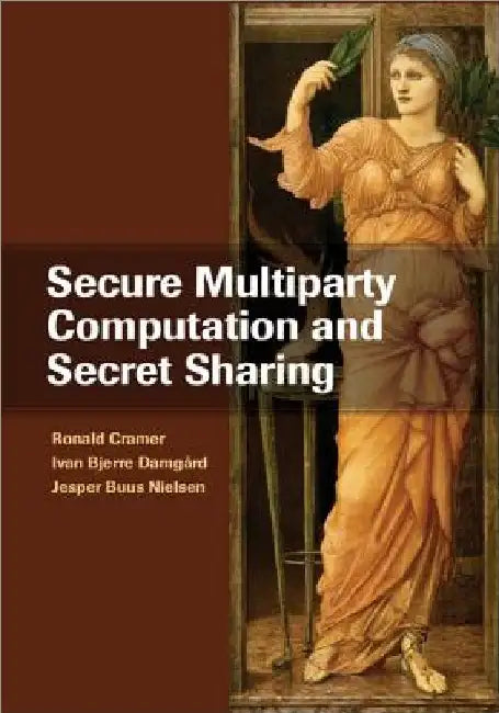 Secure Multiparty Computation and Secret Sharing by Ronald Cramer