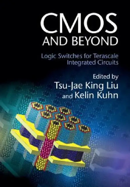 CMOS and Beyond by Tsu-Jae King Liu, Kelin J. Kuhn