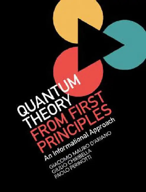 Quantum Theory from First Principles by D'Ariano, Giacomo Mauro