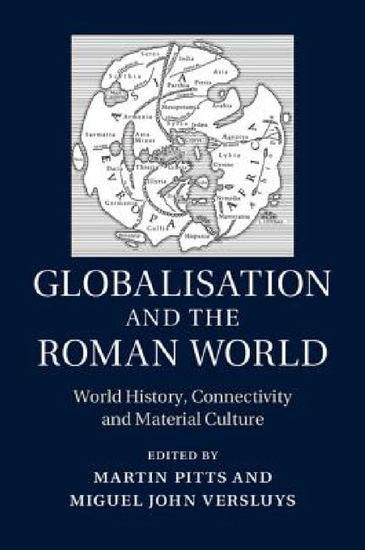 Globalisation and the Roman World by Martin Pitts, Miguel John Versluys