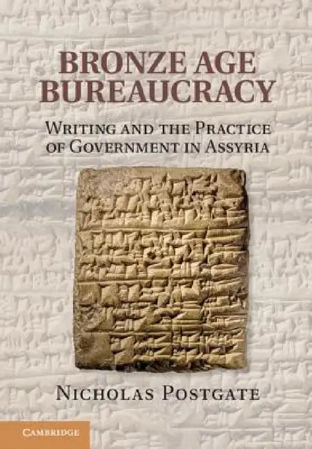 Bronze Age Bureaucracy by Nicholas Postgate