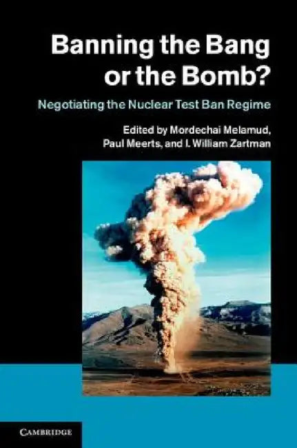 Banning the Bang or the Bomb? by I. William Zartman, Mordechai Melamud, Paul Meerts