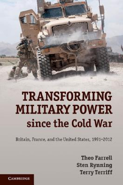 Transforming Military Power since the Cold War by Theo Farrell, Sten Rynning, Terry Terriff