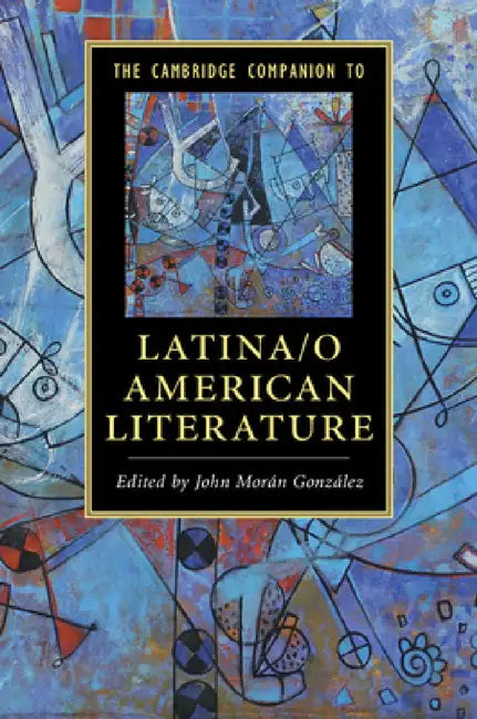 The Cambridge Companion to Latina/o American Literature by John Morán González