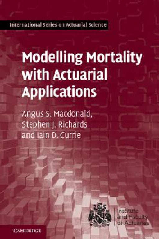 Modelling Mortality with Actuarial Applications by Angus S. MacDonald, Stephen J. Richards, Iain D. Currie
