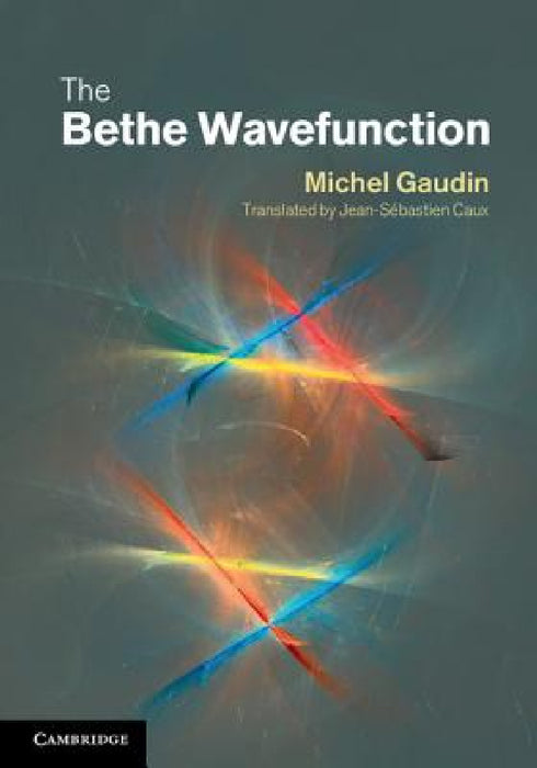 The Bethe Wavefunction by Michel Gaudin, Jean-Sébastien Caux