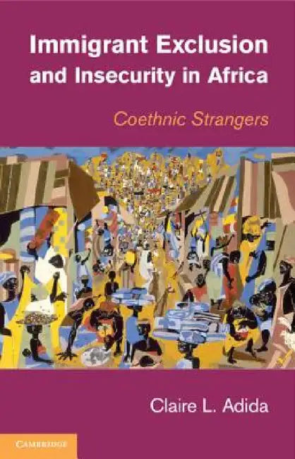 Immigrant Exclusion and Insecurity in Africa by Claire L. Adida