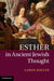 Esther in Ancient Jewish Thought by Aaron Koller